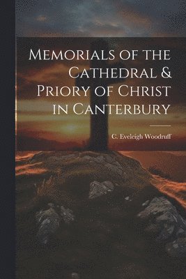 Memorials of the Cathedral & Priory of Christ in Canterbury 1