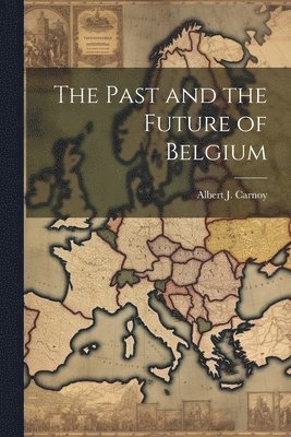 bokomslag Past and the Future of Belgium
