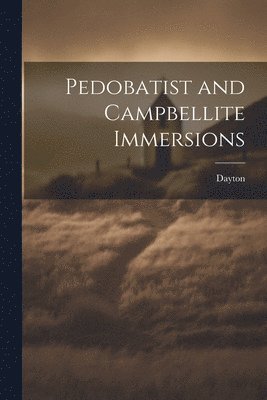 bokomslag Pedobatist and Campbellite Immersions