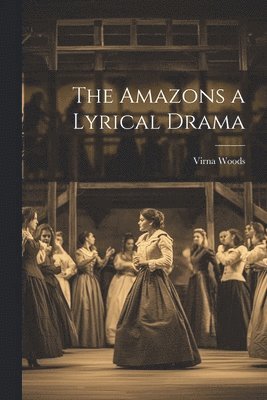 bokomslag The Amazons a Lyrical Drama