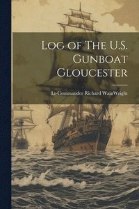 bokomslag Log of The U.S. Gunboat Gloucester