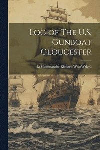 bokomslag Log of The U.S. Gunboat Gloucester