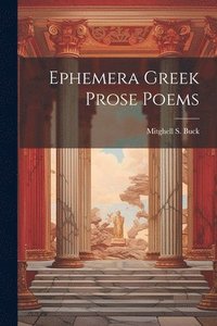 bokomslag Ephemera Greek Prose Poems