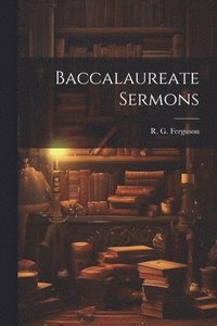 bokomslag Baccalaureate Sermons