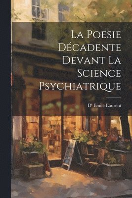 bokomslag Poesie Décadente devant La Science Psychiatrique
