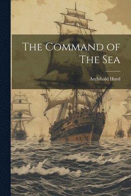 Archibald Hurd - Command of The Sea, Häftad