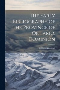 bokomslag The Early Bibliography of the Province of Ontario, Dominion