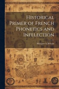 bokomslag Historical Primer of French Phonetics and Infelection