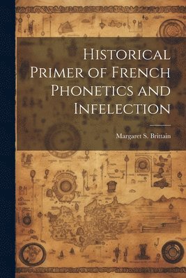 bokomslag Historical Primer of French Phonetics and Infelection