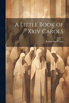 bokomslag Little Book of Xxiv Carols
