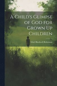 bokomslag A Child's Glimpse of God for Grown Up Children
