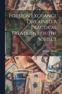 bokomslag Foreign Exchange Explained A Practical Treatment of the Subject