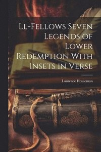 bokomslag Ll-Fellows Seven Legends of Lower Redemption With Insets in Verse