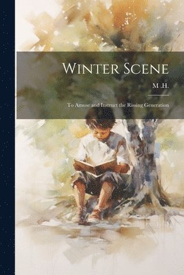 Winter Scene; to Amuse and Instruct the Rissing Generation 1