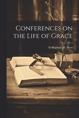 bokomslag Conferences on the Life of Grace