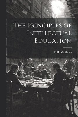 bokomslag Principles of Intellectual Education