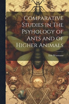 bokomslag Comparative Studies in The Psyhology of Ants and of Higher Animals