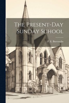 bokomslag The Present-Day Sunday School