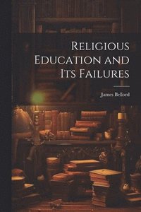 bokomslag Religious Education and Its Failures