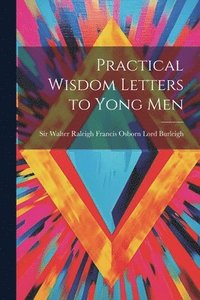 bokomslag Practical Wisdom Letters to Yong Men