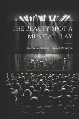 bokomslag The Beauty Spot a Musical Play