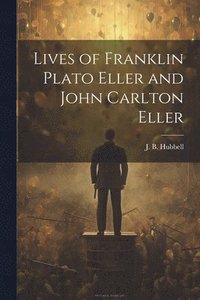 bokomslag Lives of Franklin Plato Eller and John Carlton Eller
