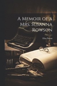 bokomslag A Memoir of a Mrs. Susanna Rowson