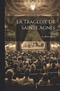 bokomslag La Tragedie De Sainte Agnes