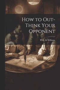bokomslag How to Out-Think Your Opponent