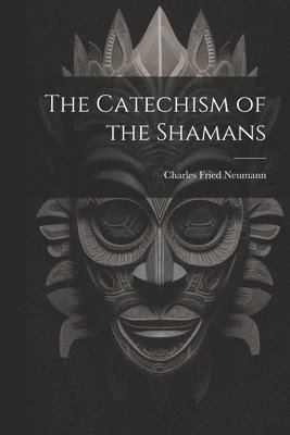 bokomslag The Catechism of the Shamans