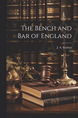 J A Strahan, J. A. Strahan - Bench and Bar of England, Häftad