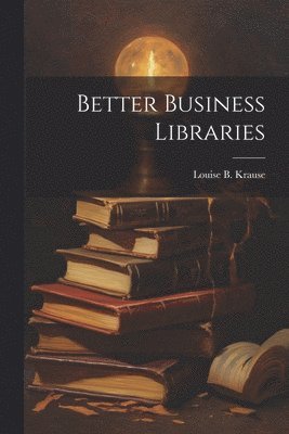 bokomslag Better Business Libraries