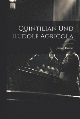 Joseph Hauser - Quintilian Und Rudolf Agricola, Häftad