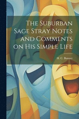 The Suburban Sage Stray Notes and Comments on His Simple Life 1