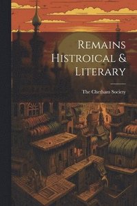 bokomslag Remains Histroical & Literary
