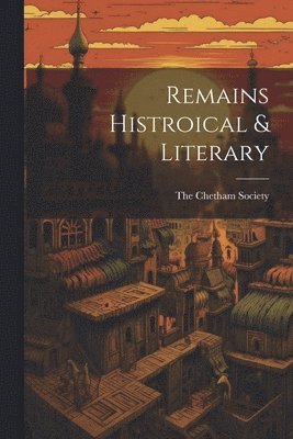 Remains Histroical & Literary