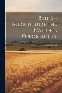 bokomslag British Agriculture the Nation's Opportunity