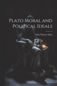 bokomslag Plato Moral and Political Ideals