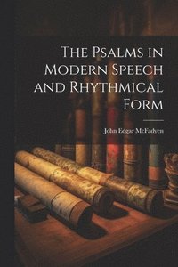 bokomslag Psalms in Modern Speech and Rhythmical Form