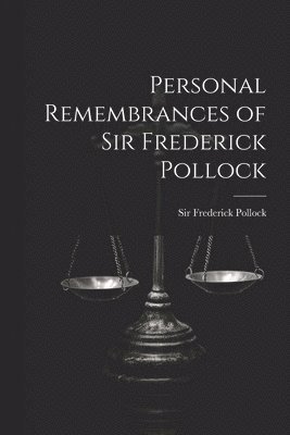 Personal Remembrances of Sir Frederick Pollock 1