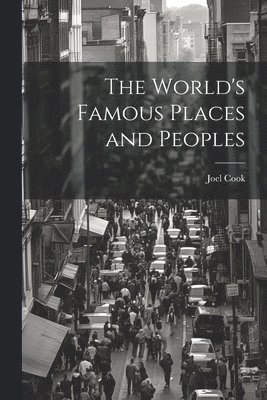 Joel Cook - World's Famous Places and Peoples, Häftad