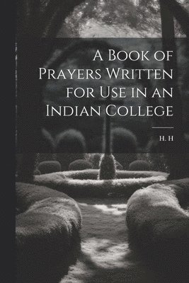 bokomslag Book of Prayers Written for Use in an Indian College