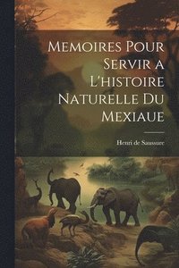 bokomslag Memoires Pour Servir a L'histoire Naturelle du Mexiaue