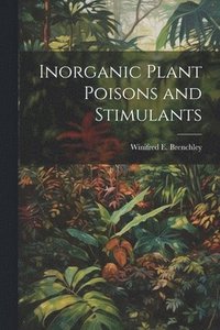 bokomslag Inorganic Plant Poisons and Stimulants