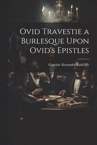 bokomslag Ovid Travestie a Burlesque Upon Ovid's Epistles