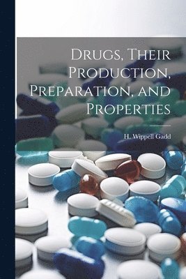 Drugs, Their Production, Preparation, and Properties 1