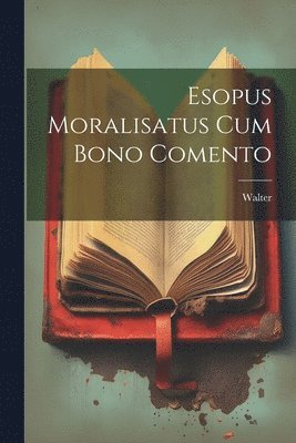 bokomslag Esopus Moralisatus cum Bono Comento