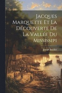 bokomslag Jacques Marquette et la Dcouverte de la Valle du Mississipi