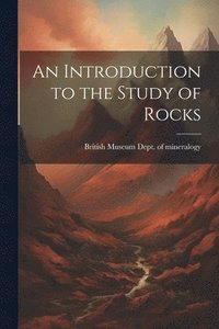 bokomslag An Introduction to the Study of Rocks