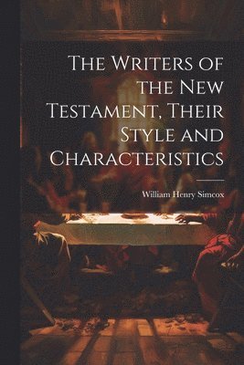 bokomslag Writers of the New Testament, Their Style and Characteristics